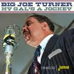 Big Joe Turner  My Gal&#039;s A Jockey  19461950  CD