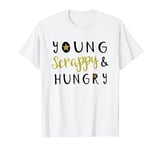 Young Scrappy & Hungry T-Shirt T-Shirt