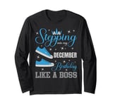 Stepping Into My December Birthday Like a Boss Bday Party Long Sleeve T-Shirt