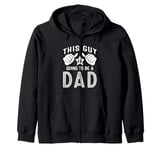 This Guy Is Going To Be A Dad Zip Hoodie