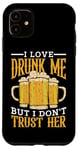 Coque pour iPhone 11 I Love Drunk Me But I Don't Trust Her Fun Party Quote