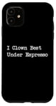 Coque pour iPhone 11 Gamme de caféine amusante I Clown Best Under Espresso