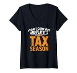 Womens I Can't Come Out And Play It's Tax Season Accountant V-Neck T-Shirt