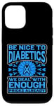 iPhone 12/12 Pro Be Nice to diabetics we deal with enough Diabetes Awareness Case