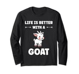 Small Animals Goat quote life is better with a Goat Long Sleeve T-Shirt