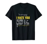 I Hate You Funny Sarcastic Antisocial T Shirt For Men Women T-Shirt