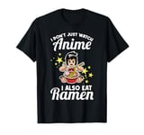 I don't just watch anime I also eat ramen anime merch T-Shirt