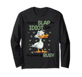 Today Is Slap An Idiot Day I'm Gonna Be Busy Long Sleeve T-Shirt