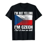 I'm Not Yelling I'm Czech Print for Men Women Czech Republic T-Shirt