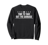 Time to Take Out the Garbage Man 2025 Take Out the Garbage Sweatshirt