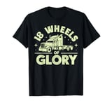 18 Wheels of Glory Semi Truck T-Shirt