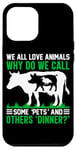 iPhone 12 Pro Max We All Love Animals Why Do We Call Some Pets And Others Dinn Case