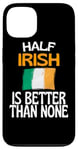 Coque pour iPhone 13 Citation humoristique « Half Irish Is Better Than None »