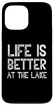 iPhone 13 Pro Max Life Is Better At The Lake Fishing Fish Fisherman Funny Sea Case