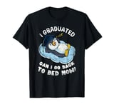 I Graduated Can I Go Back To Bed Now Penguin Graduation T-Shirt