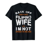 I have a crazy Filipino wife and not afraid to use it T-Shirt