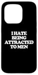 iPhone 15 Pro I Hate Being Attracted To Men -Funny Saying Girls Women Cute Case