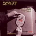 Present Music, Collins Trier, Don Sipe, Eric Segnitz, Jerome Kitzke, Karl Lavine, Lindsay Siegel, Marie Sandler, PHILLIP BUSH, Sean Mcneely, Sharan Leventhal, Terry Smirl, William Helmers, Kimmo Hakola, Michael Torke  Haunted America  CD