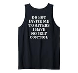 Do Not Invite Me To Afters I Have No Self Control (ON BACK) Tank Top