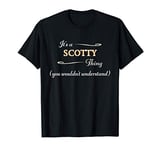 It's a SCOTTY Thing, You Wouldn't Understand | Name Gift - T-Shirt