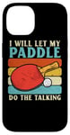 Coque pour iPhone 14 I Will Let My Paddle Do The Talking Ping Pong Table Tennis