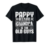 Pappy Because Grandpa is For Old Guys Vintage Funny Dad T-Shirt