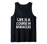 Life Is A Course In Miracles |--- Tank Top