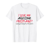 Funny Valentines Day Gift for Wife I Love My Awesome Husband T-Shirt