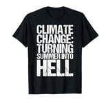 Climate Change Turning Summer into Hell Shirt Funny Saying T-Shirt