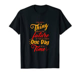 One Day at a Time T-Shirt