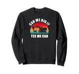 Excavator - Can We Dig It, Yes We Can. Fun Retro Digger Sweatshirt