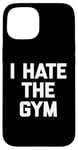 Coque pour iPhone 15 T-shirt humoristique avec inscription « I Hate The Gym »