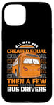 iPhone 15 Plus All Men Are Created Equal Few Become School Bus Driver Case