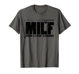 Mens MILF Man I Love Fishing Quote For Fisherman T-Shirt