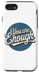 iPhone SE (2020) / 7 / 8 You are Enough Motivational Quote for Self Belief Case