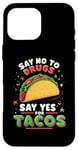 iPhone 16 Pro Max SAY NO TO DRUGS SAY YES FOR TACOS Taco Lover Case