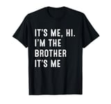 It's Me Hi I'm The Brother It's Me Funny Men Kid T-Shirt