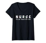 Womens Nurse I'll Be There For You V-Neck T-Shirt