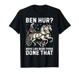 Ben Hur More Like Been There Done That Roman Empire T-Shirt