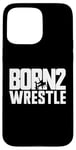 Coque pour iPhone 15 Pro Max Born To Wrestle Funny Wrestling Wrestle Born 2 Wrestle