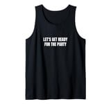 Let's get ready for the party Tank Top