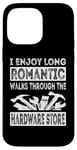 iPhone 14 Pro Max I Enjoy Long Romantic Walks Through The Hardware Store Funny Case