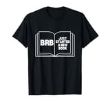 BRB - Just Started A New Book T-Shirt