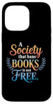 iPhone 14 Pro Max A Society That Bans Books Is Not Free Read Banned Books Case