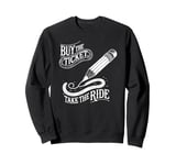 Buy the Ticket, Take the Ride - Writer's Artist Poet Pencil Sweatshirt