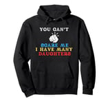 You Can't Scare Me I Have Many Daughters Funny Mom Dad Pullover Hoodie