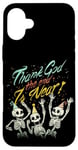 Coque pour iPhone 16 Plus Thank God The End is Near Skeletons Halloween Nouvel An