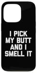 Coque pour iPhone 13 Pro I Pick My Butt & I Smell It – Inscription amusante sarcastique fantaisie