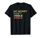 My Money Don't Jiggle Jiggle It Folds Viral Joke Funny Meme T-Shirt