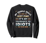 My People Skills Are Fine My Tolerance To Idiots Needs Work Sweatshirt